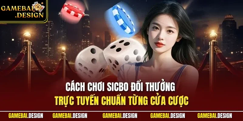 Tài xỉu online 2 Cách chơi Sicbo đổi thưởng trực tuyến chuẩn từng cửa cược