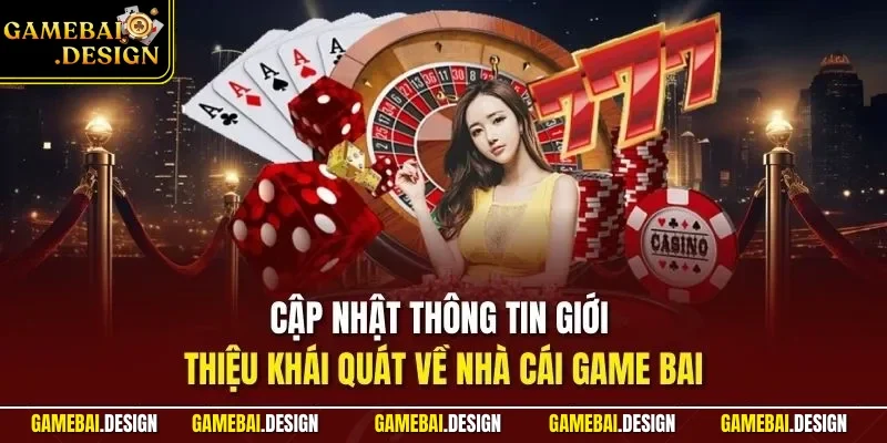 Giới Thiệu 1 Cập nhật thông tin giới thiệu khái quát về nhà cái game bai