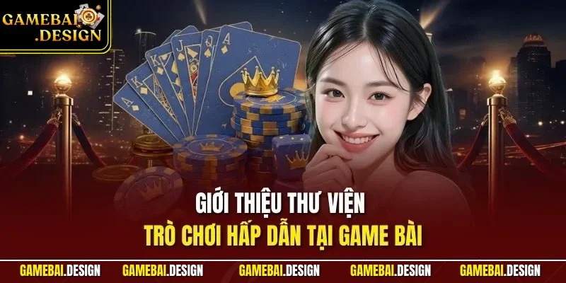 Giới Thiệu 3 Giới thiệu thư viện trò chơi hấp dẫn tại Game Bài
