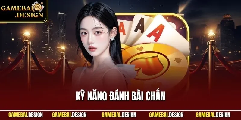 Kỹ năng đánh bài Chắn